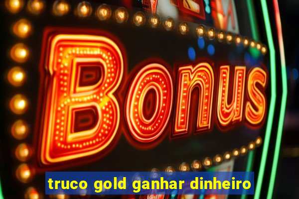 truco gold ganhar dinheiro