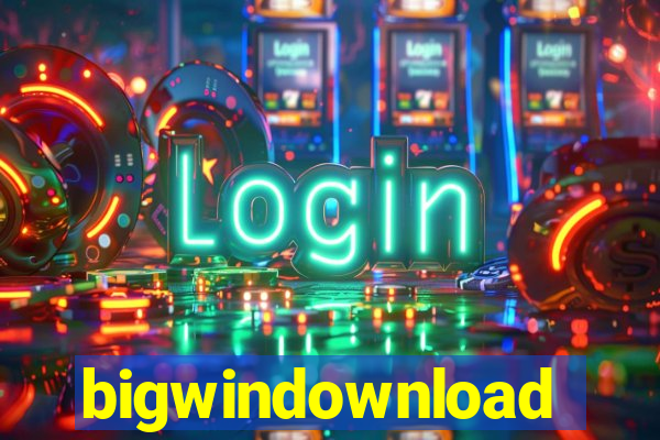 bigwindownload