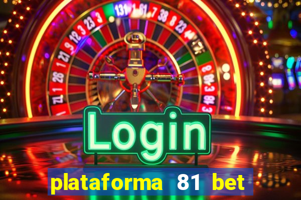 plataforma 81 bet é confiável