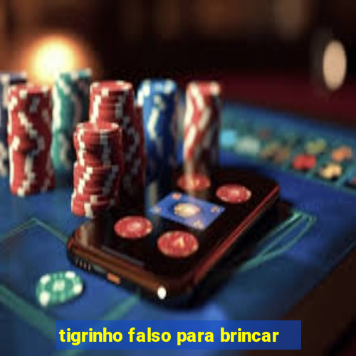 tigrinho falso para brincar