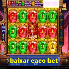 baixar caco bet