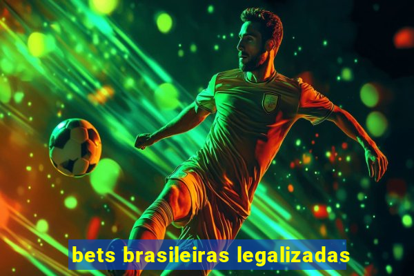 bets brasileiras legalizadas