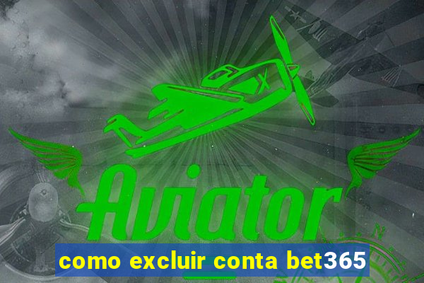 como excluir conta bet365