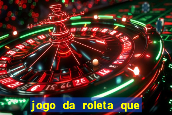 jogo da roleta que da dinheiro