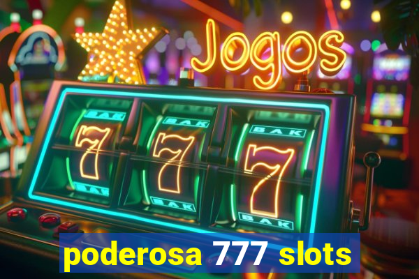 poderosa 777 slots