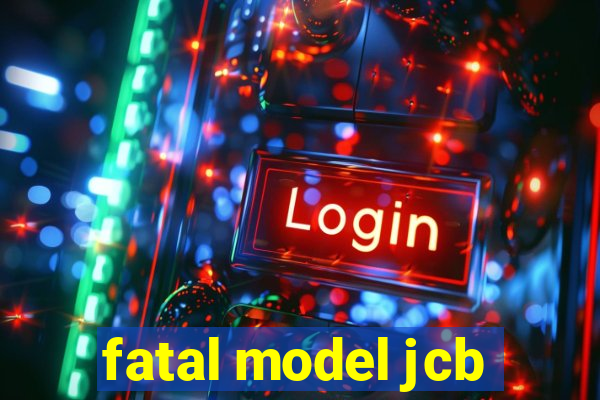 fatal model jcb