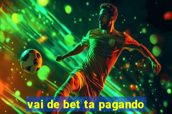 vai de bet ta pagando