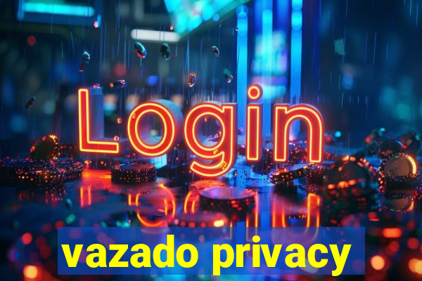 vazado privacy