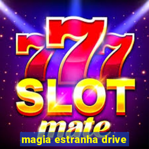 magia estranha drive