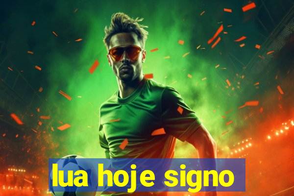 lua hoje signo