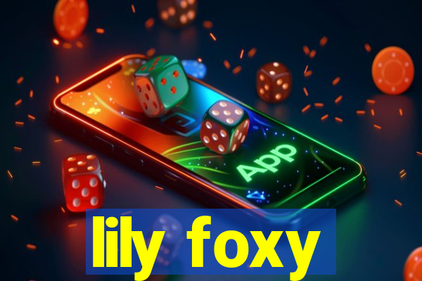 lily foxy