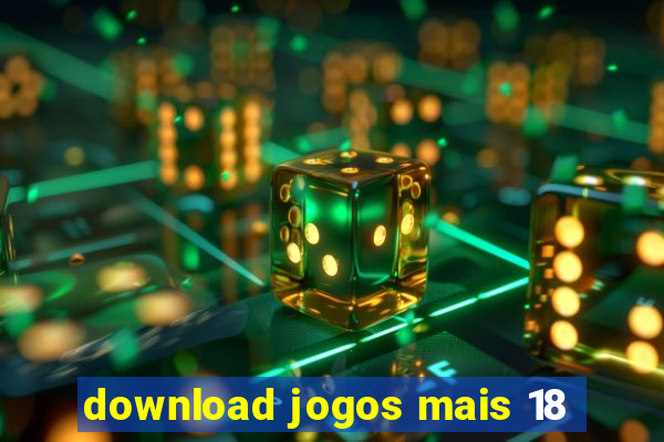 download jogos mais 18