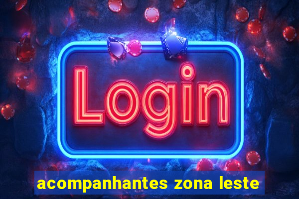 acompanhantes zona leste