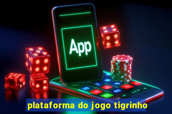 plataforma do jogo tigrinho