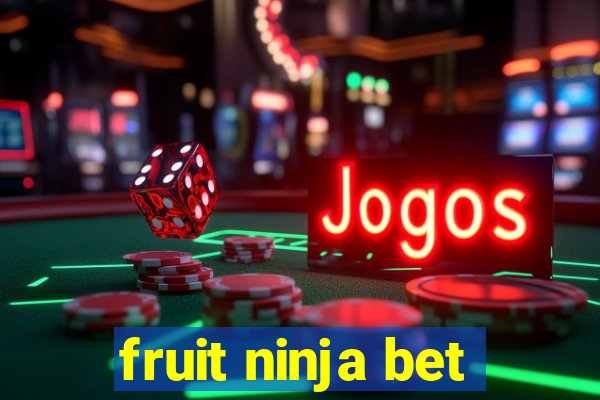 fruit ninja bet