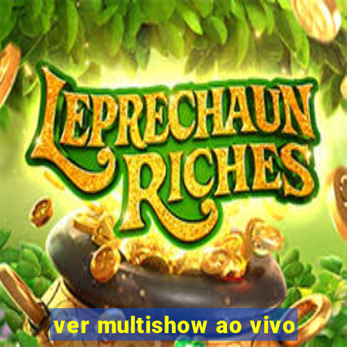 ver multishow ao vivo