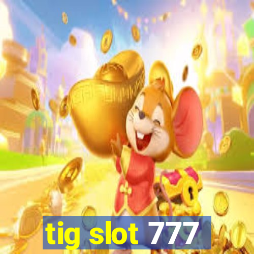 tig slot 777