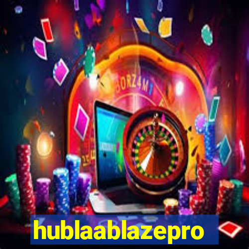 hublaablazepro