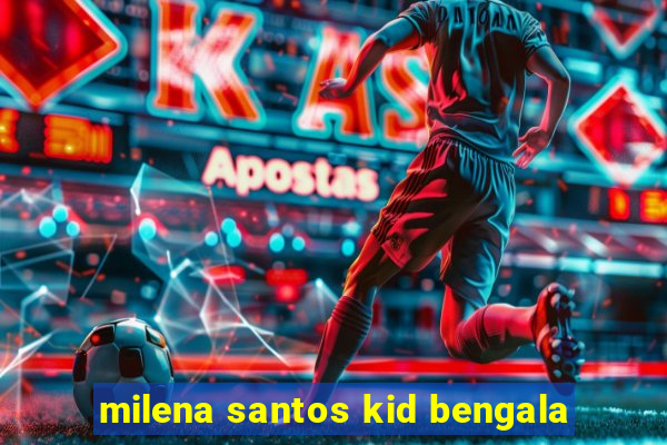 milena santos kid bengala