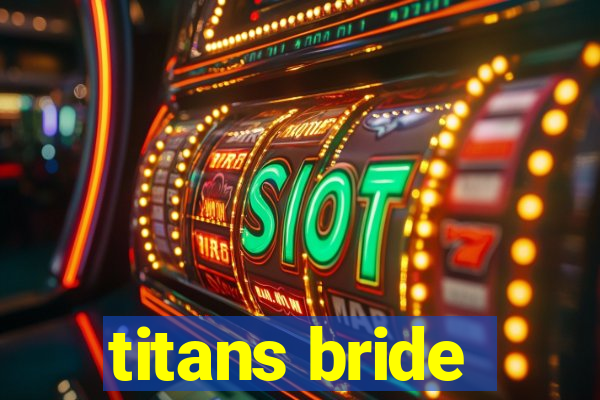 titans bride