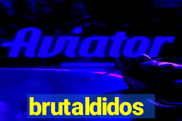 brutaldidos