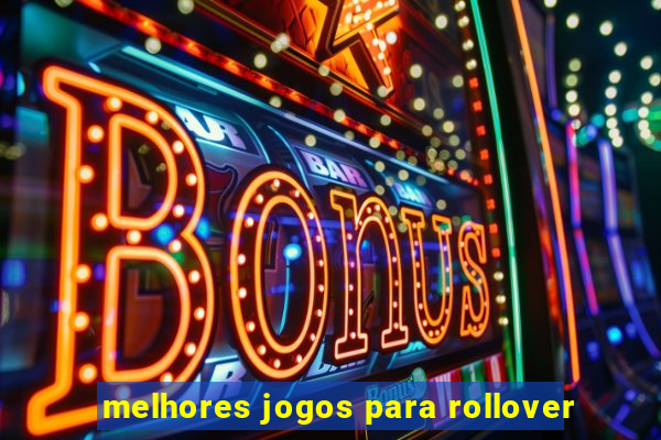 melhores jogos para rollover