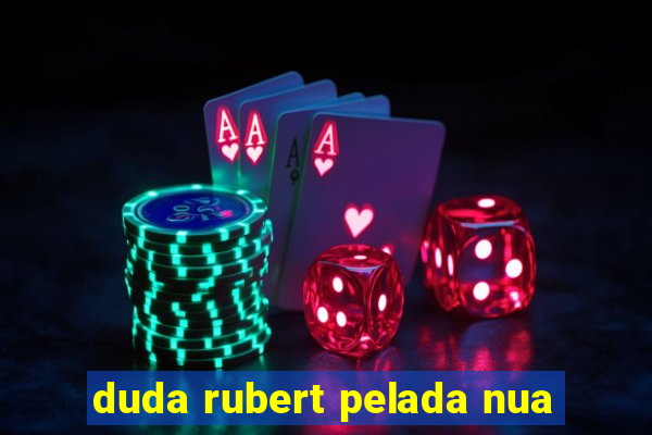 duda rubert pelada nua