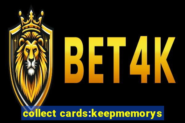 collect cards:keepmemorys