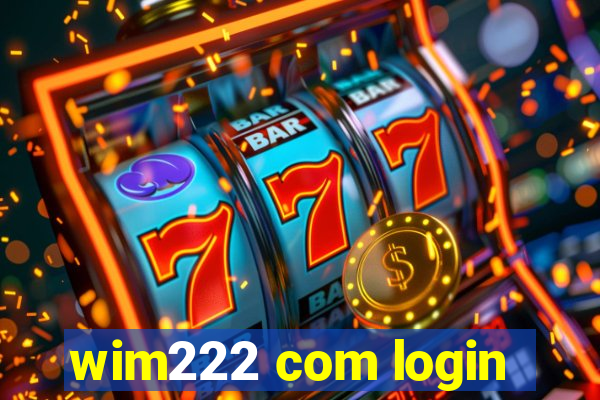 wim222 com login