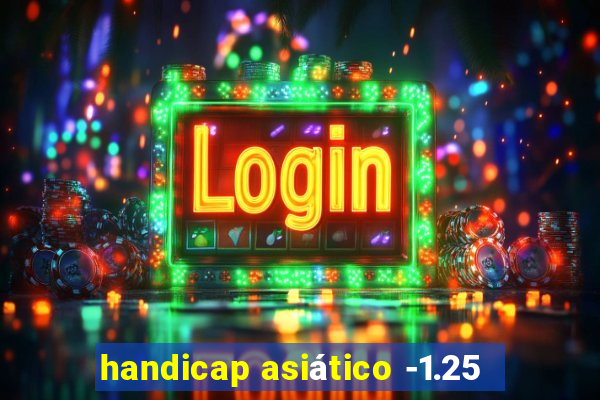 handicap asiático -1.25