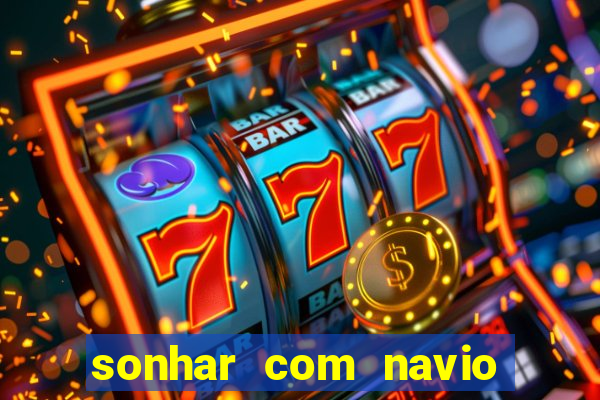 sonhar com navio no jogo do bicho