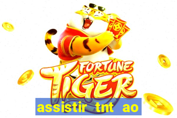 assistir tnt ao vivo grátis