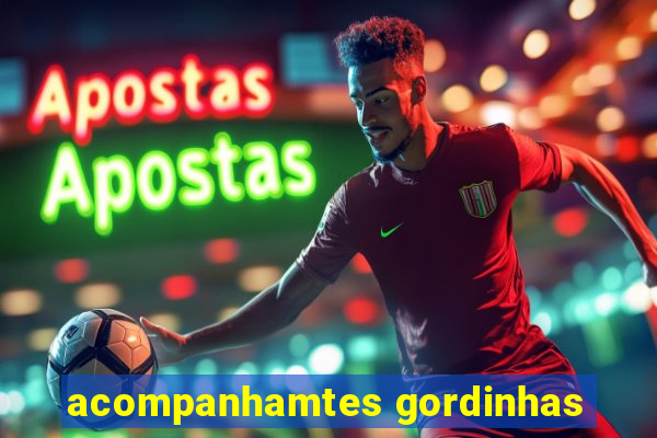 acompanhamtes gordinhas