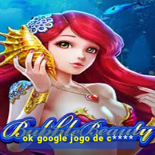 ok google jogo de c****