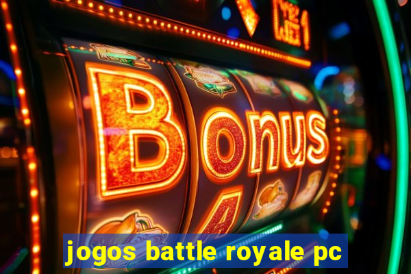 jogos battle royale pc