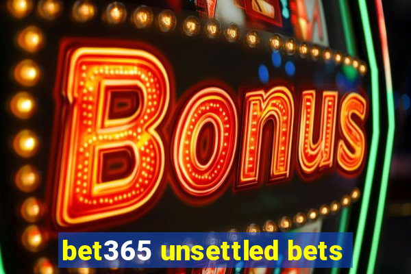 bet365 unsettled bets