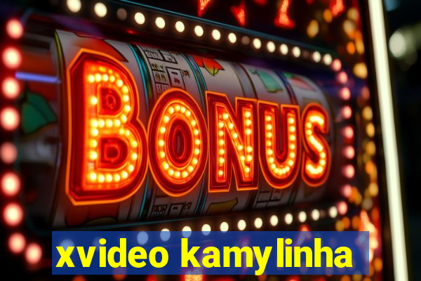 xvideo kamylinha