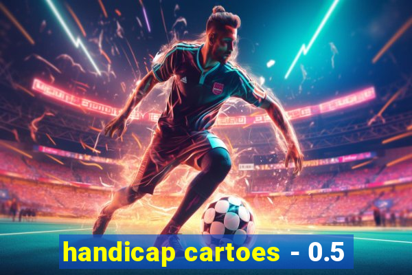 handicap cartoes - 0.5