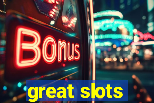 great slots