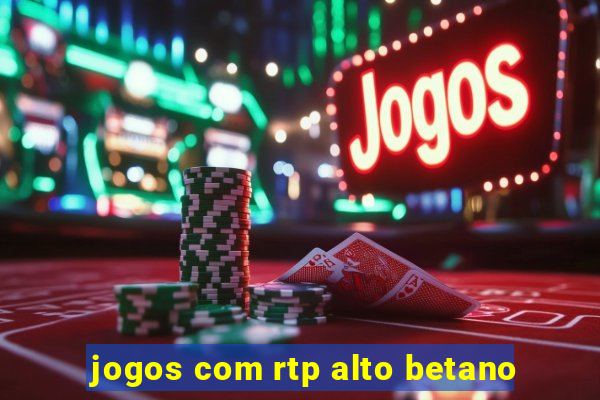 jogos com rtp alto betano