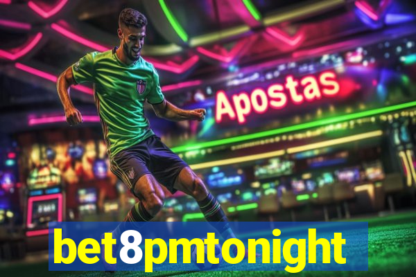 bet8pmtonight