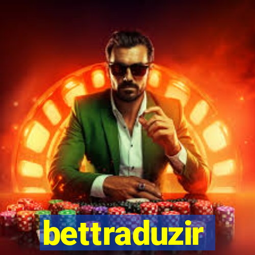 bettraduzir