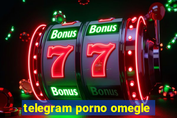 telegram porno omegle