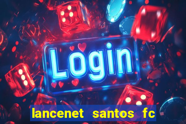 lancenet santos fc ultimas noticias