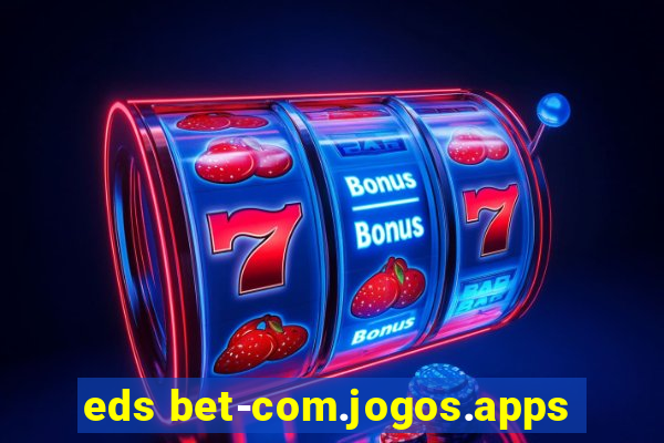 eds bet-com.jogos.apps