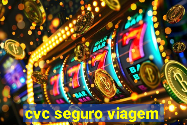 cvc seguro viagem