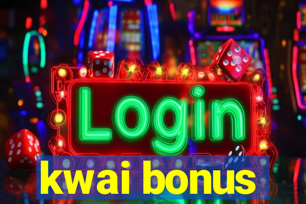 kwai bonus