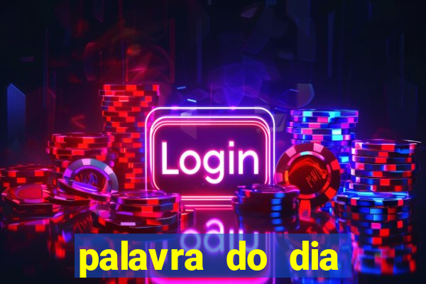 palavra do dia jogo contexto