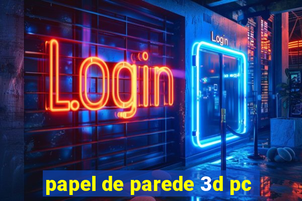 papel de parede 3d pc