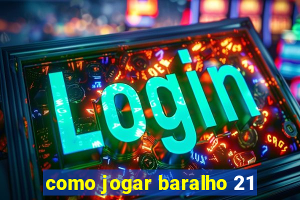 como jogar baralho 21